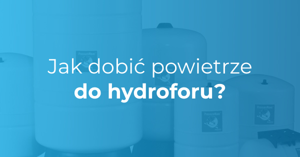 jak dobić powietrze do hydroforu